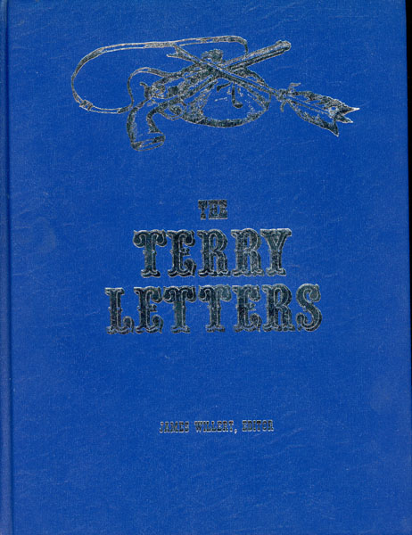 The Terry Letters. The Letters Of General Alfred Howe Terry To His Sisters During The War Indian War Of 1876 WILLERT, JAMES [EDITOR & NOTES AND ANNOTATIONS BY]