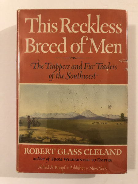 This Reckless Breed Of Men, The Trappers And Fur Traders Of The Southwest ROBERT GLASS CLELAND