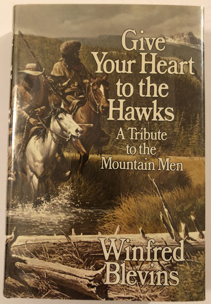 Give Your Heart To The Hawks, A Tribute To The Mountain Men. WINFRED BLEVINS