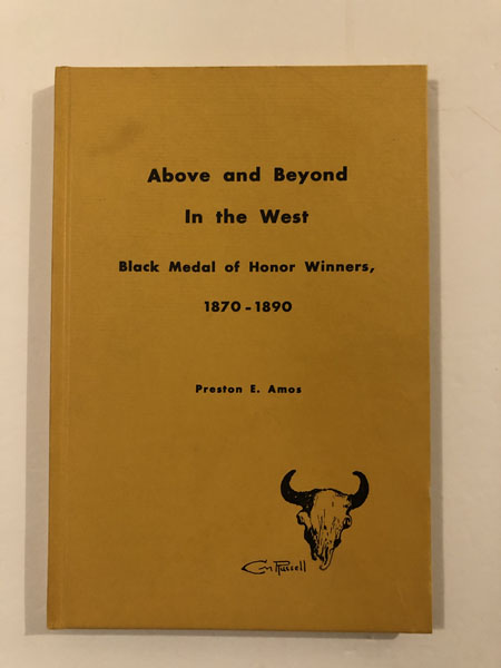 Above And Beyond In The West; Black Medal Of Honor Winners, 1870-1890. PRESTON E. AMOS