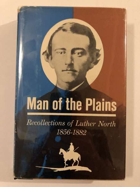 Man Of The Plains. Recollections Of Luther North, 1856-1882. DONALD F. DANKER
