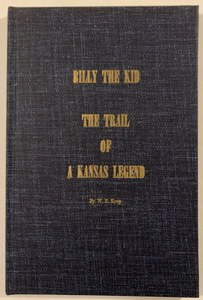 Billy The Kid. The Trail Of A Kansas Legend W. E. KOOP