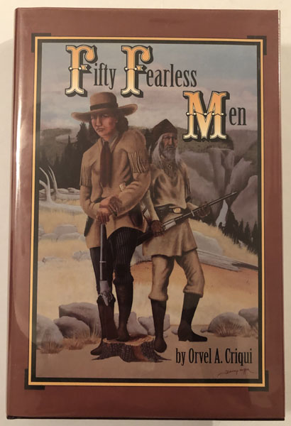 Fifty Fearless Men. The Forsyth Scouts & Beecher Island ORVEL A. CRIQUI