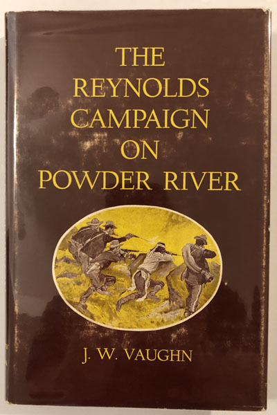 The Reynolds Campaign On Powder River. J. W. VAUGHN