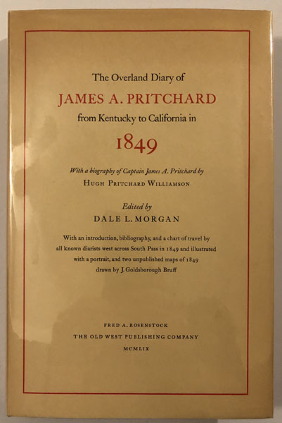 The Overland Diary Of James A. Pritchard From Kentucky To California In 1849 DALE-EDITOR MORGAN