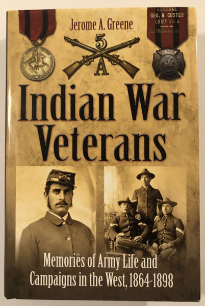 Indian War Veterans. Memories Of Army Life And Campaigns In The West, 1864-1898 GREENE, JEROME A. [COMPILED AND EDITED BY]