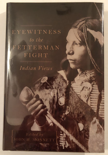 Eyewitness To The Fetterman Fight, Indian Views MONNETT, JOHN H. [EDITED BY]