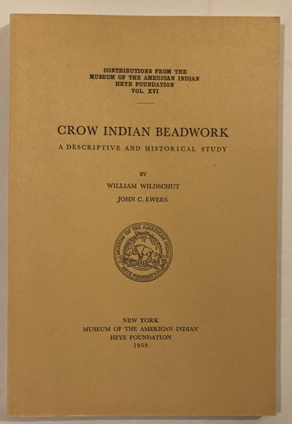Crow Indian Beadwork, A Descriptive And Historical Study. WILLIAM AND JOHN C. EWERS WILDSCHUT