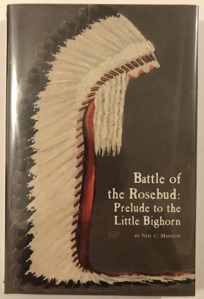 Battle Of The Rosebud: Prelude To The Little Bighorn NEIL C. MANGUM