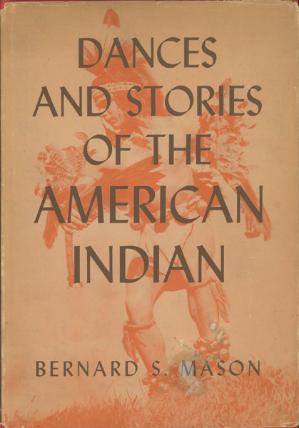 Dances And Stories Of The American Indian BERNARD S. MASON