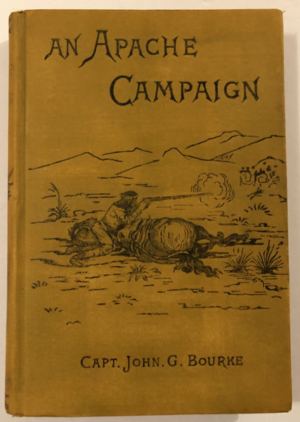 An Apache Campaign In The Sierra Madre. An Account Of The Expedition In Pursuit Of The Hostile Chiricahua Apaches In The Spring Of 1883 JOHN G. BOURKE