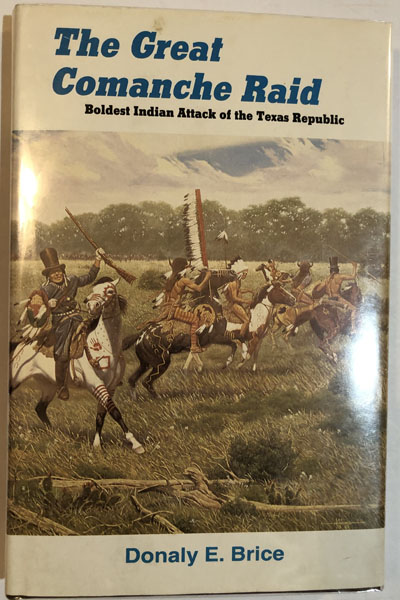 The Great Comanche Raid, Boldest Indian Attack Of The Texas Republic DONALY E. BRICE