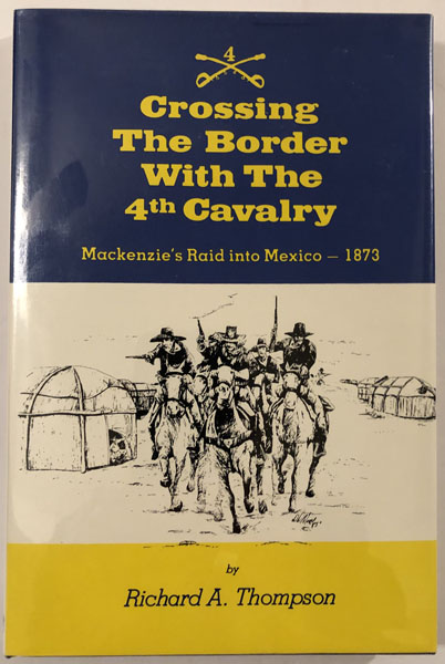 Crossing The Border With The 4th Cavalry RICHARD A THOMPSON