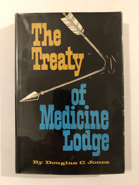 The Treaty Of Medicine Lodge. The Story Of The Great Treaty Council As Told By Eyewitnesses DOUGLAS C. JONES