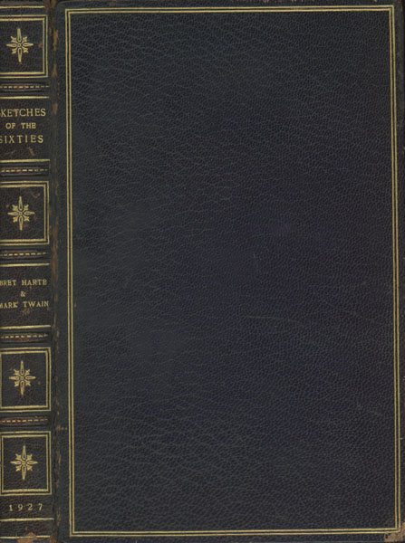 Sketches Of The Sixties. Being Forgotten Material Now Collected For The First Time From The Californian 1864-67 BRET AND MARK TWAIN HARTE