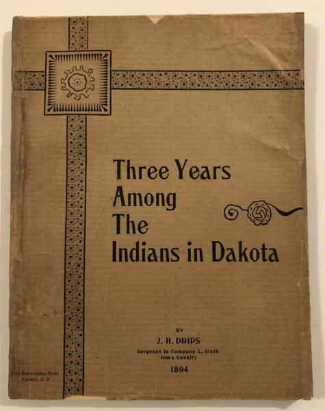 Three Years Among The Indians In Dakota. JOSEPH H. DRIPS