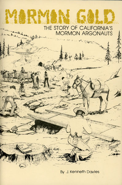 Mormon Gold. The Story Of California's Mormon Argonauts J. KENNETH DAVIES