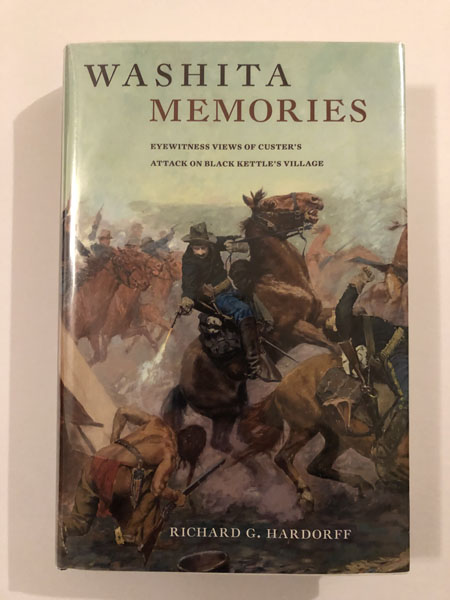 Washita Memories. Eyewitness Views Of Custer's Attack On Black Kettle's Village RICHARD(EDITOR). HARDORFF