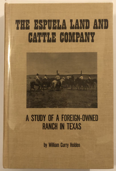 The Espuela Land And Cattle Company. A Study Of A Foreign-Owned Ranch In Texas WILLIAM CURRY HOLDEN