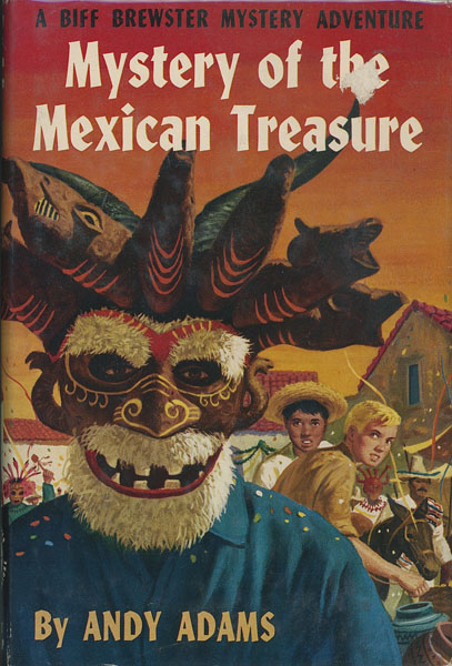 Mystery Of The Mexican Treasure. A Biff Brewster Mystery Adventure ADAMS, ANDY [PSEUDONYM OF WALTER B. GIBSON]