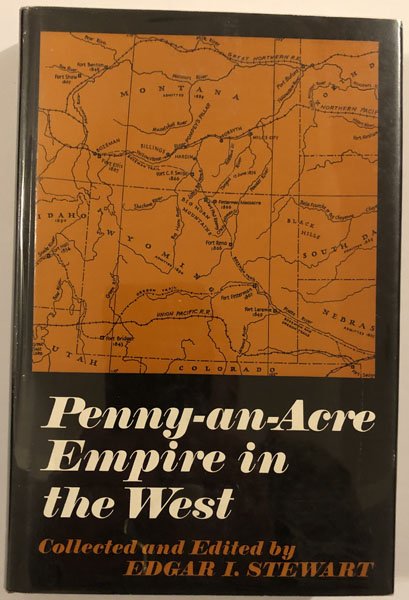 Penny-An-Acre Empire In The West. STEWART, EDGAR I. [EDITOR].