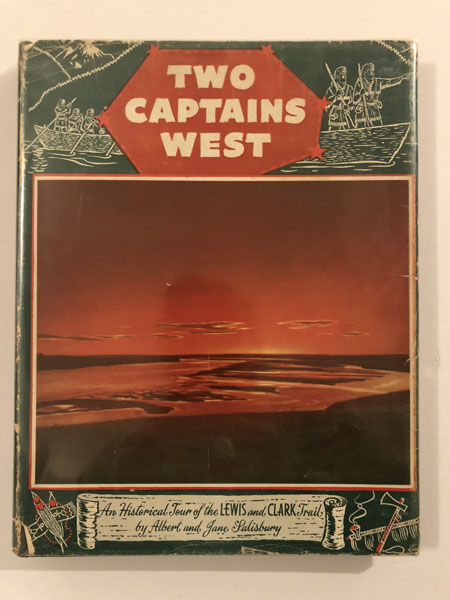 Two Captains West, An Historical Tour Of The Lewis And Clark Trail ALBERT AND JANE SALISBURY