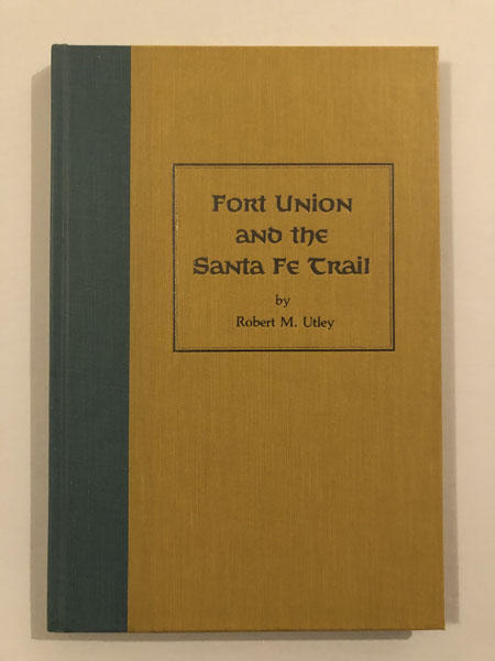 Fort Union And The Santa Fe Trail. ROBERT M. UTLEY