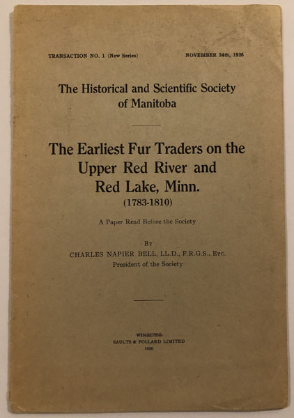 The Earliest Fur Traders On The Upper Red River And Red Lake Minn. (1783-1810) CHARLES NAPIER BELL