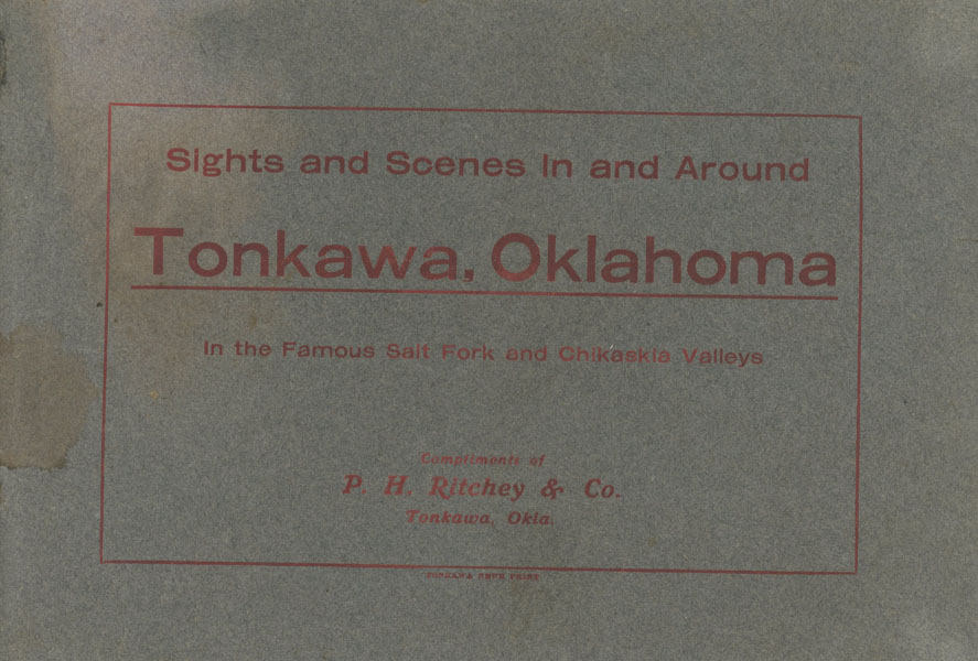 Sights And Scenes In And Around Tonkawa, Oklahoma. In The Famous Salt Fork And Chikaskia Valleys P.H. Ritchey & Co., Tonkawa, Oklahoma