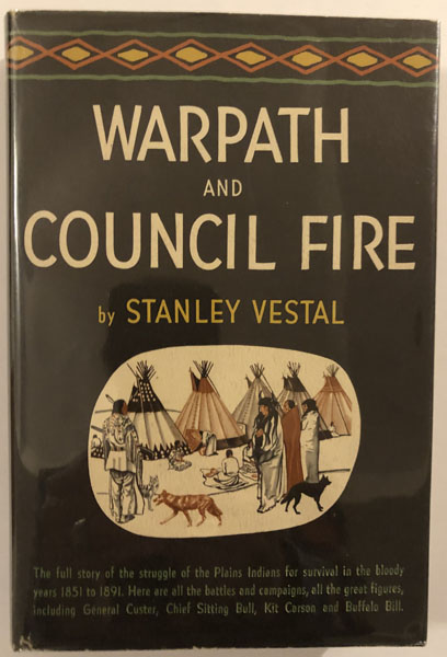 Warpath And Council Fire, The Plains Indians' Struggle For Survival In War And In Diplomacy, 1851-1891. STANLEY VESTAL