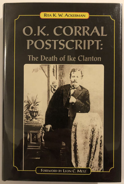 O.K. Corral Postscript: The Death Of Ike Clanton RITA K. W. ACKERMAN