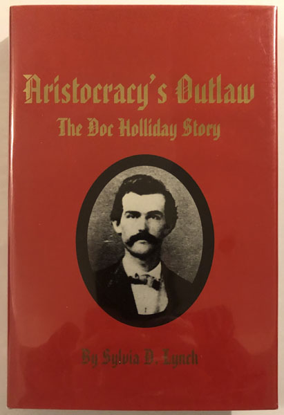 Aristocracy's Outlaw. The Doc Holliday Story. SYLVIA D. LYNCH