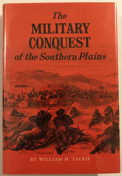 The Military Conquest Of The Southern Plains. WILLIAM H. LECKIE