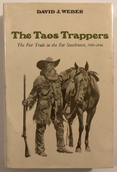 The Taos Trappers, The Fur Trade In The Far Southwest, 1540-1846 DAVID J WEBER