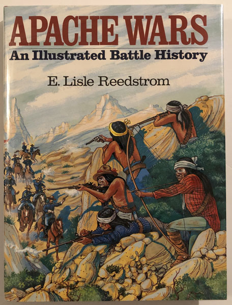 Apache Wars, An Illustrated Battle History E. LISLE REEDSTROM