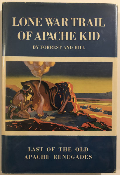 Lone War Trail Of Apache Kid. EARL R. AND EDWIN B. HILL FORREST