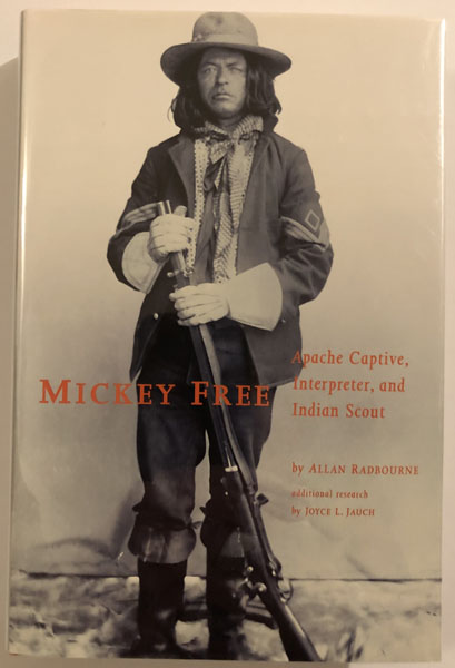 Mickey Free: Apache Captive, Interpreter, And Indian Scout. ALLAN RADBOURNE