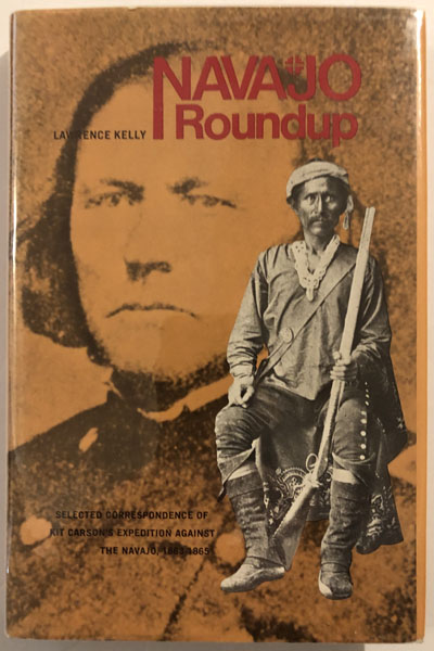 Navajo Roundup, Selected Correspondence Of Kit Carson's Expedition Aga LAWRENCE KELLY