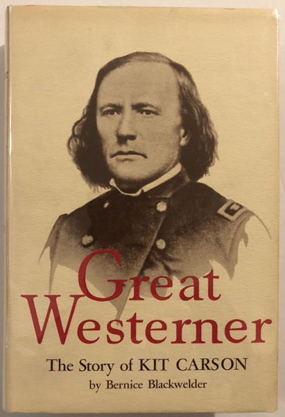 The Great Westerner The Story Of Kit Carson BERNICE BLACKWELDER