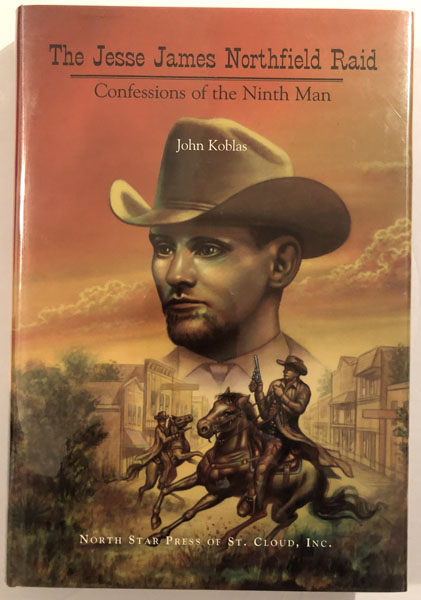 The Jesse James Northfield Raid, Confessions Of The Ninth Man. JOHN KOBLAS