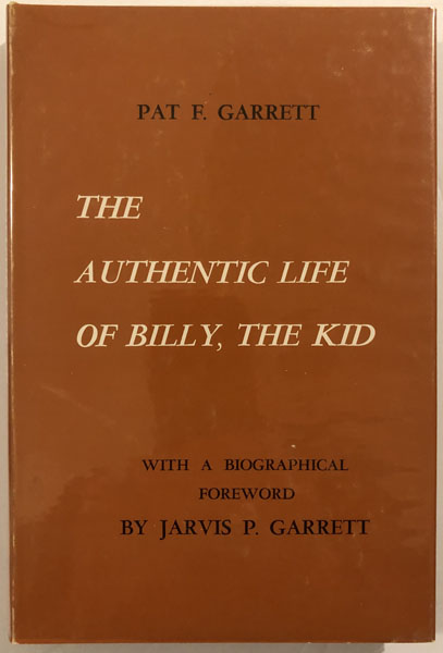 The Authentic Life Of Billy, The Kid. PAT F. GARRETT