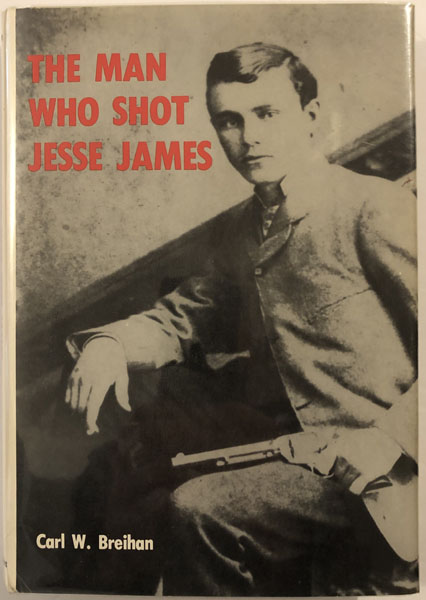 The Man Who Shot Jesse James CARL W. BREIHAN