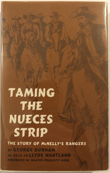 Taming The Nueces Strip. The Story Of Mcnelly's Rangers GEORGE DURHAM