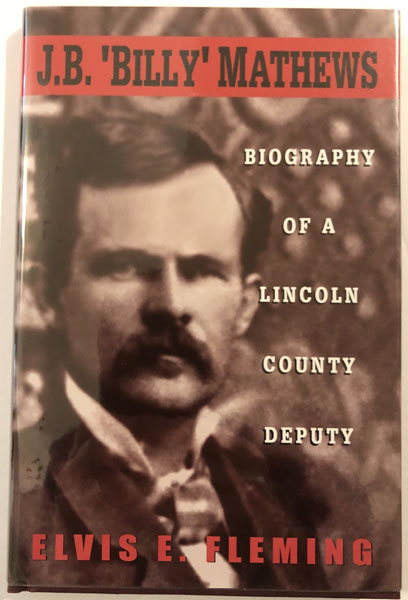 J. B. 'Billy' Mathews. Biography Of A Lincoln County Deputy ELVIS E. FLEMING