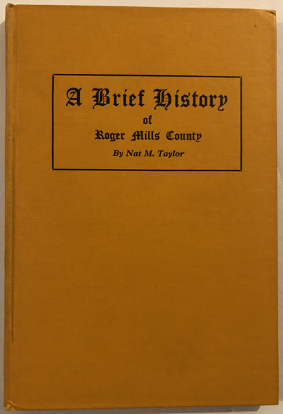 A Brief History Of Roger Mills County. NAT M. TAYLOR