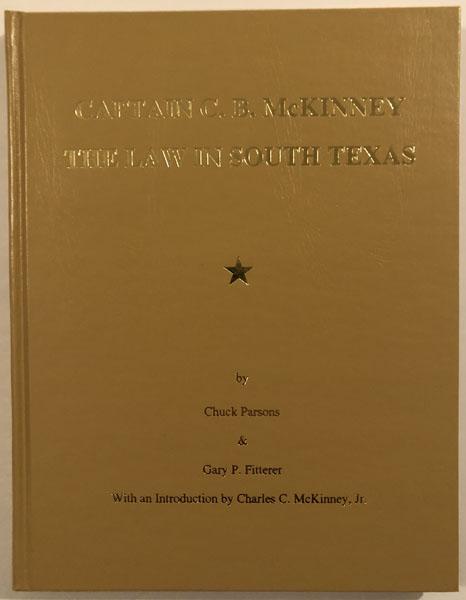 Captain C. B. Mckinney. The Law In South Texas. PARSONS, CHUCK & GARY P. FITTERER