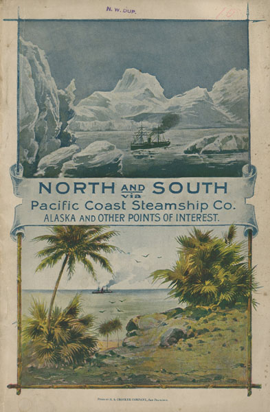 North And South Via Pacific Coast Steamship Co. Alaska And Other Points Of Interest / (Title Page) Pacific Coast Steamship Company. 1896. Four Thousand Miles North And South From San Francisco Covering Coast Travel From Mexico To Alaska Pacific Coast Steamship Company