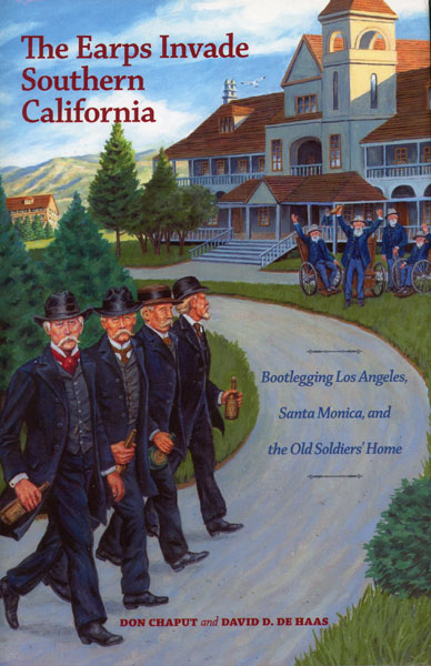 The Earps Invade Southern California. Bootlegging Los Angeles, Santa Monica, And The Old Soldiers' Home DON AND DAVID D. DEHAAS CHAPUT