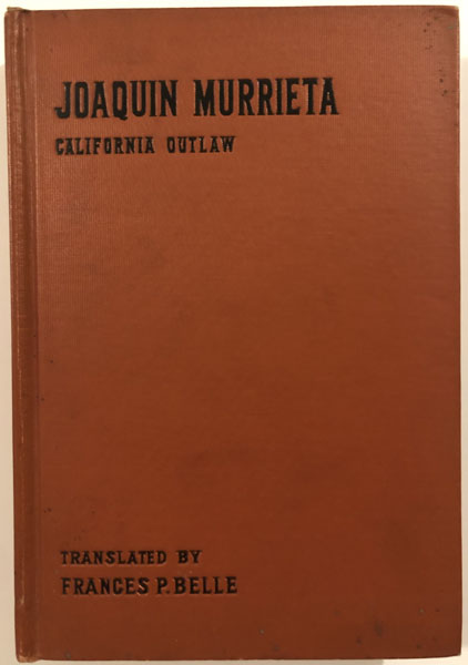 Life And Adventures Of The Celebrated Bandit Joaquin Murrieta. His Exploits In The State Of California FRANCIS P. BELLE