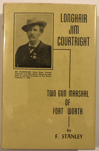 Jim Courtright, Two Gun Marshall Of Fort Worth. F. STANLEY